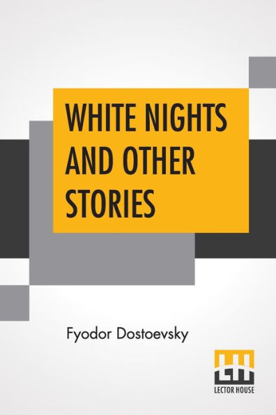 White Nights And Other Stories: Translated From The Russian By Constance Garnett