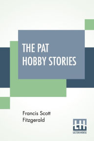 Title: The Pat Hobby Stories (Complete), Author: F. Scott Fitzgerald