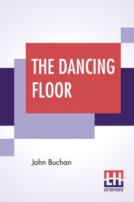 Title: The Dancing Floor, Author: John Buchan