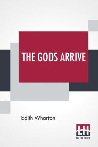 Title: The Gods Arrive, Author: Edith Wharton