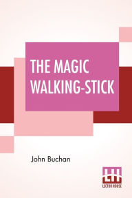 Title: The Magic Walking-Stick, Author: John Buchan