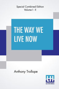 Title: The Way We Live Now (Complete), Author: Anthony Trollope
