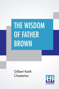 Title: The Wisdom Of Father Brown, Author: G. K. Chesterton