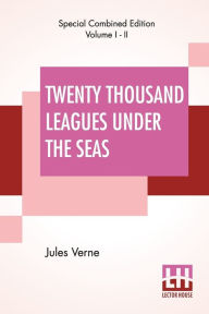 Title: Twenty Thousand Leagues Under The Seas (Complete): An Underwater Tour Of The World, Translated From The Original French by F. P. Walter, Author: Jules Verne