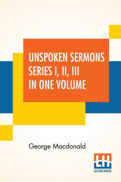 Unspoken Sermons Series I, II, III In One Volume