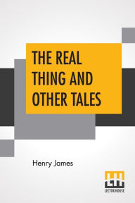 Title: The Real Thing And Other Tales, Author: Henry James