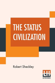 Title: The Status Civilization, Author: Robert Sheckley