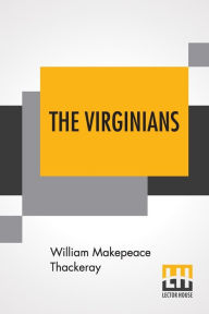 Title: The Virginians: A Tale Of The Last Century, Author: William Makepeace Thackeray