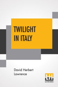 Title: Twilight In Italy, Author: D. H. Lawrence