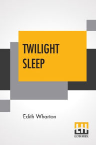 Title: Twilight Sleep, Author: Edith Wharton