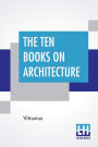The Ten Books On Architecture: Translated By Morris Hicky Morgan