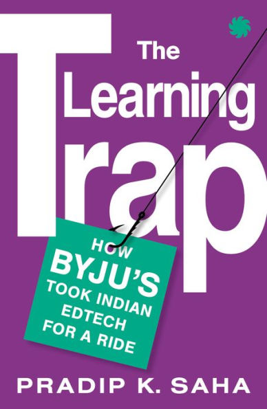 The Learning Trap: How Byju'S Took Indian Edtech For A Ride