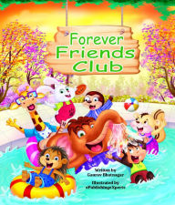 Title: Forever Friends Club: A children's story book about how to make friends, feeling good about yourself, displaying positive emotions, feelings for love and acceptance and social skills, Author: Gaurav Bhatnagar