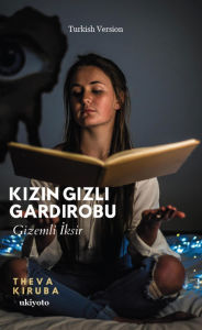 Title: Kizin Gizli Gardirobu Gizemli Iksir, Author: Theva Kiruba