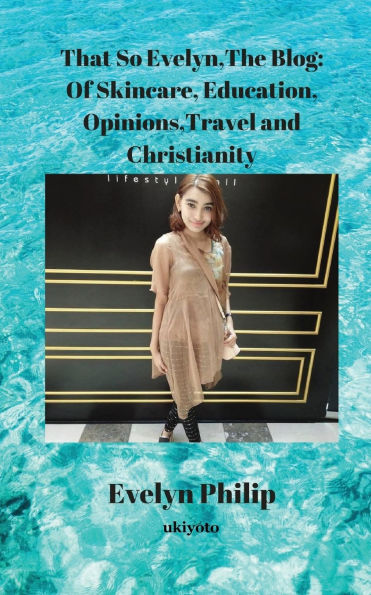 That So Evelyn, The Blog: Of Skincare, Educational, Opinions and Christianity