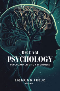 Title: Dream Psychology: Psychoanalysis for Beginners, Author: Sigmund Freud