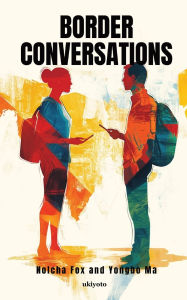 Title: Border Conversations A Collaborative Poetry Book in English and Chinese, Author: Nolcha Fox and Yongbo Ma
