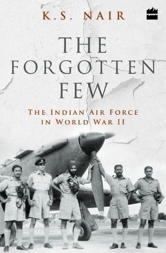 the Forgotten Few; Indian Air Force's Contribution Second World War