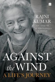 Title: Against the Wind: A Life's Journey, Author: Rajni Kumar