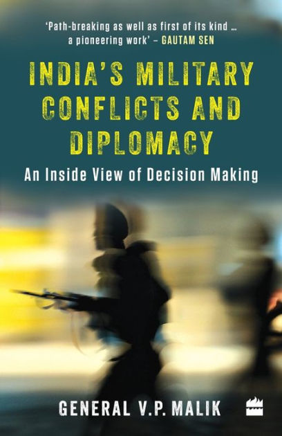 India's Military Conflicts and Diplomacy: An Inside View of Decision ...