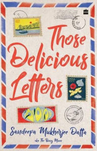 Title: Those Delicious Letters, Author: Sandeepa Datta Mukherjee