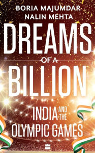 Title: Dreams of a Billion: India and the Olympic Games, Author: Boria Majumdar