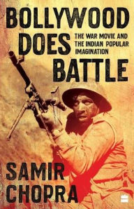 Title: Bollywood Does Battle: The War Movie and the Indian Popular Imagination, Author: Samir Chopra