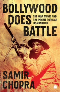 Title: Bollywood Does Battle: The War Movie and the Indian Popular Imagination, Author: Samir Chopra