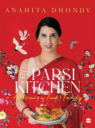 Parsi Kitchen: A Memoir of Food and Family