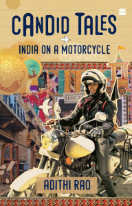 Title: Candid Tales: India on a Motorcycle, Author: Adithi Rao
