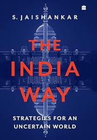 Title: The India Way: Strategies for an Uncertain World, Author: S. Jaishankar