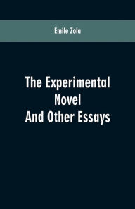 Title: The Experimental Novel: And Other Essays, Author: Émile Zola