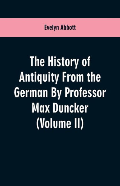 The History of Antiquity From the German By Professor Max Duncker (Volume II)