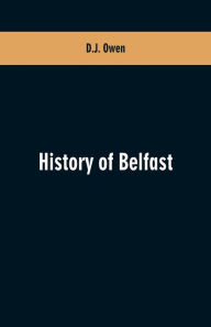 Title: History of Belfast, Author: D.J. Owen