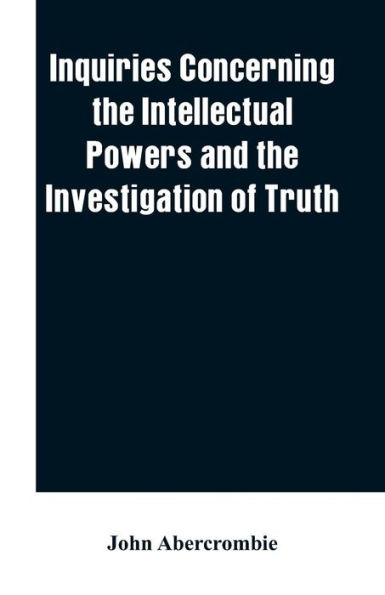 Inquiries concerning the intellectual powers and investigation of truth