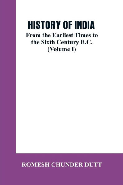 History of India: From the Earliest Times to Sixth Century B.C. (Volume I)