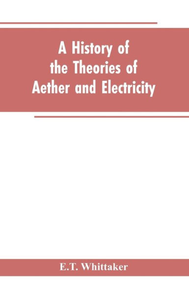 A history of the theories aether and electricity: from age Descartes to close nineteenth century
