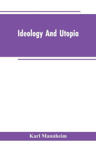 Title: Ideology And Utopia: An Introduction to the Sociology of Knowledge, Author: Karl Mannheim