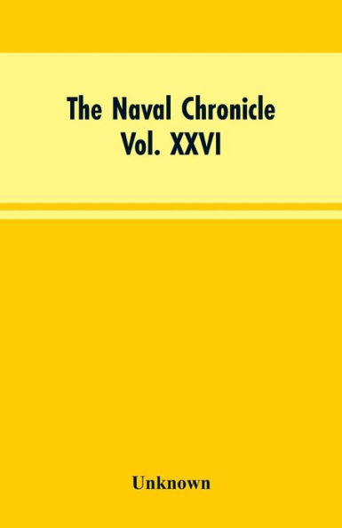 The Naval Chronicle, Vol. XXVI, July to December 1811: Containing a General and Biographical History of the Royal Navy of the United Kingdom, with a Variety of Original Papers on Nautical Subjects