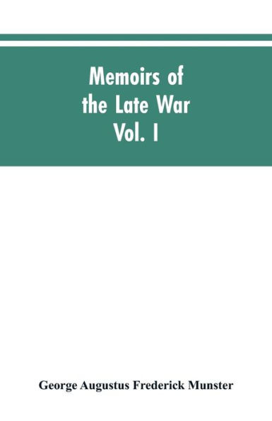 Memoirs of the Late War: Comprising the Personal Narrative of Captain Cooke, of the Forty-Third Regiment Light Infantry; The History of the Campaign of 1809 in Portugal (Volume I)