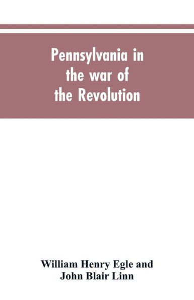 Pennsylvania in the war of the revolution, battalions and line. 1775-1783