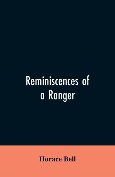 Reminiscences of a Ranger: Or, Early Times Southern California