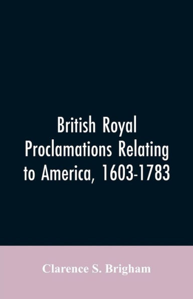 British Royal proclamations relating to America, 1603-1783