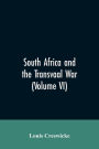 South Africa and the Transvaal War (Volume VI)