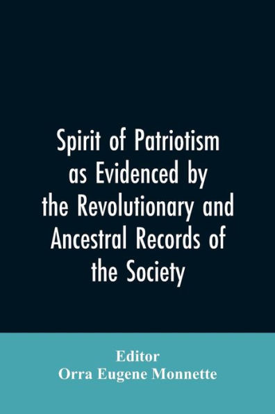 Spirit of patriotism as evidenced by the revolutionary and ancestral records of the society, Sons of the revolution of the state of California
