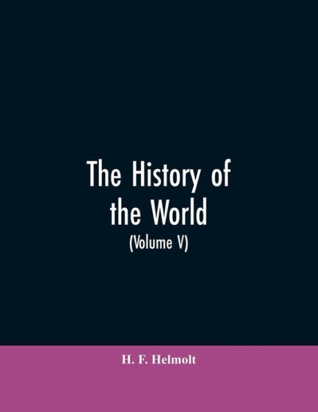 The History of the World: a Survey of Man's Record (Volume V): South Eastern and Eastern Europe