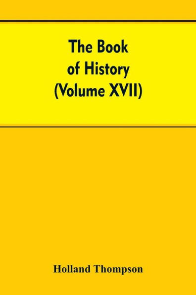 The Book of history: The World's greatest war from the outbreak of the war to the Treaty of Versailles With More Than 1,000 (Volume XVII)