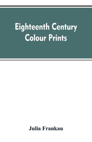 Eighteenth century colour prints: an essay on certain stipple engravers & their work in colour