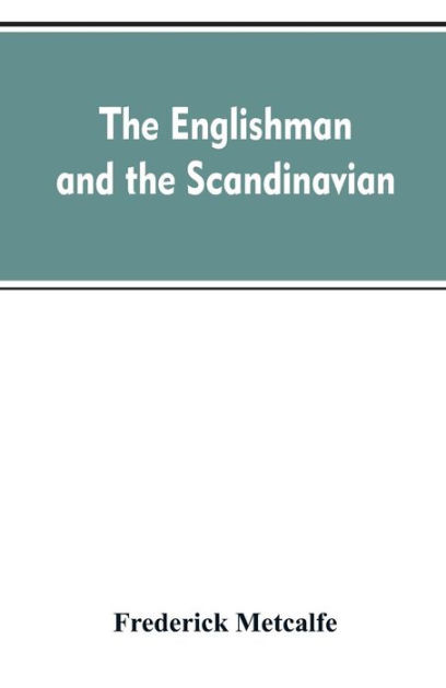 The Englishman and the Scandinavian: Or, A Comparison of Anglo-Saxon ...