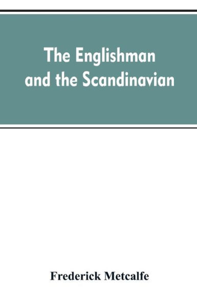 The Englishman and the Scandinavian: Or, A Comparison of Anglo-Saxon and Old Norse Literature